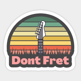 Dont Fret Sticker